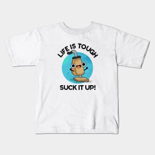 Life Is Tough Suck It Up Cute Vacuum Pun Kids T-Shirt